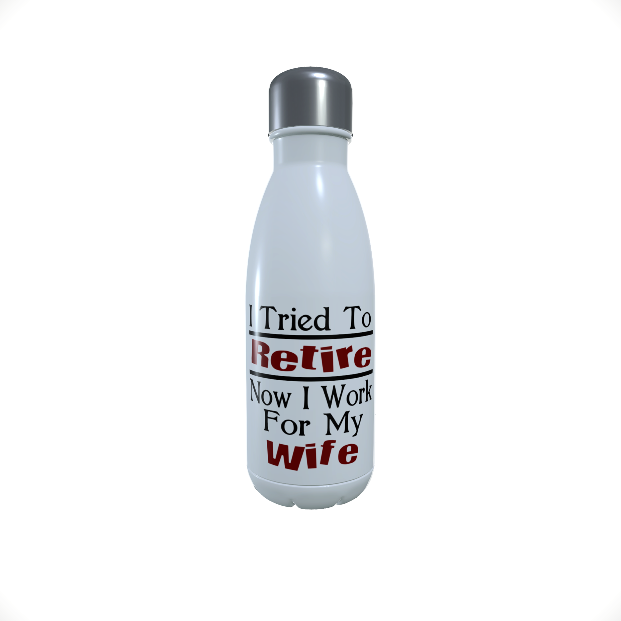 I Tried To Retire Now I Work For My Wife Water Bottle - Click Image to Close